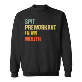 Spit Preworkout In My Mouth Vintage Distressed Funny Gym Sweatshirt - Thegiftio UK