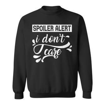 Spoiler Alert Don´T Care Motivation Irony Quote Indifference Sweatshirt | Mazezy