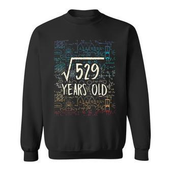 Square Root Of 529 23Rd Birthday 23 Years Old Math Geek Math Funny Gifts Sweatshirt | Mazezy