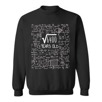 Square Root Of 6400 80 Years Old 80Th Birthday 80Th Birthday Funny Gifts Sweatshirt | Mazezy