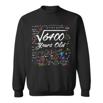 Square Root Of 6400 80Th Birthday 80 Years Old Math Birthday Math Funny Gifts Sweatshirt | Mazezy