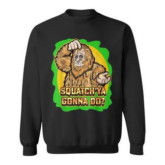 Squatch Ya Gonna Do Monkey Wild Animals Sweatshirt | Mazezy
