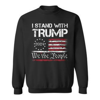 I Stand With Trump 2024 We The People Usa Flag 4Th Of July Sweatshirt - Seseable