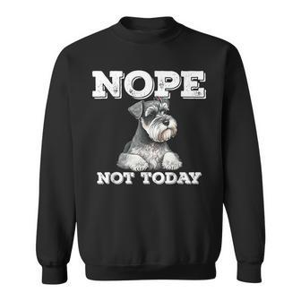 Standard Schnauzer Nope Not Today Funny Schnauzer Dog Sweatshirt | Mazezy
