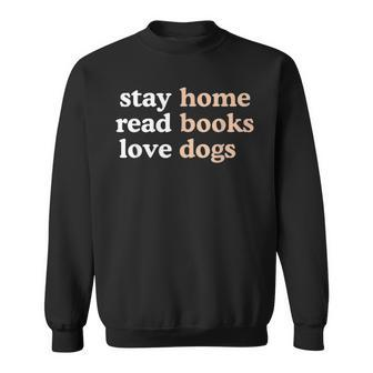 Stay Home Read Books Love Dogs Quote Sweatshirt - Monsterry UK