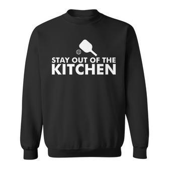 Stay Out Of The Kitchen Funny Pickleball Paddle Sweatshirt | Mazezy
