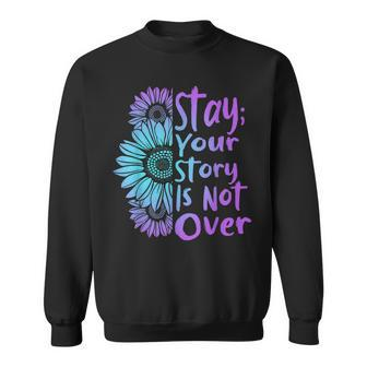 Stay Your Stories Is Not Over Suicide Prevention Awareness Sweatshirt - Monsterry CA