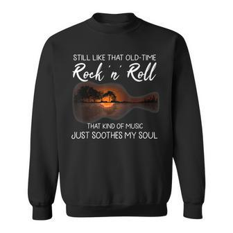 Still Like That Old Time Rock N Roll That Kind Of Music Sweatshirt - Seseable