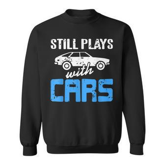 Still Plays With Cars Retro Funny Car Mechanic Present Mechanic Funny Gifts Funny Gifts Sweatshirt | Mazezy