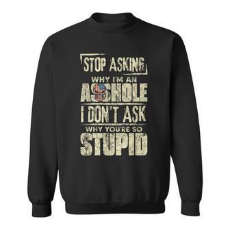 Stop Asking Why Im An Asshole Funny Vintage Skull Quote Sweatshirt | Mazezy