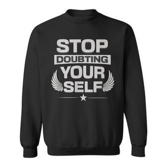 Stop Doubting Yourself Sweatshirt | Mazezy