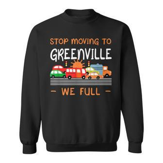Stop Moving To Greenville We Full Funny South Carolina Humor Humor Funny Gifts Sweatshirt | Mazezy