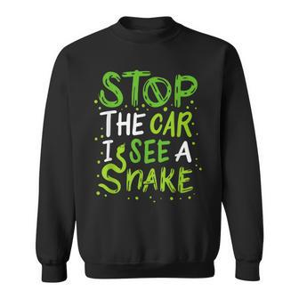 Stop The Car I See A Snake Funny Snake Lover Gift Gifts For Snake Lovers Funny Gifts Sweatshirt | Mazezy