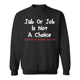 Stop The Mandate Jab Or Job Is Not A Choice Anti Vaccine Vax Sweatshirt | Mazezy