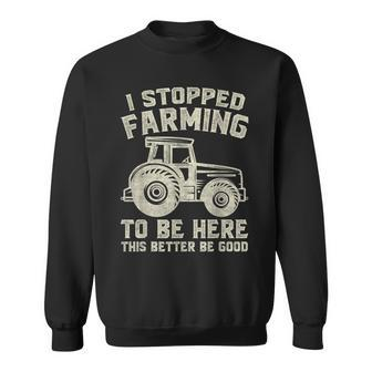I Stopped Farming To Be Here This Better Be Good Vintage Sweatshirt - Seseable