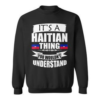 Storecastle Its A Haitian Thing Funny Gift Flag Sweatshirt | Mazezy