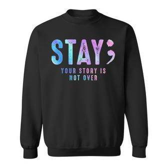Your Story Is Not Over Stay Suicide Prevention Awareness Sweatshirt | Mazezy