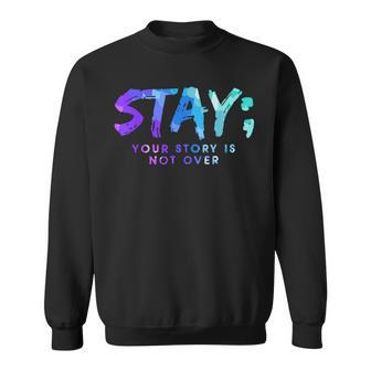 Your Story Is Not Over Stay Suicide Prevention Awareness Sweatshirt - Seseable
