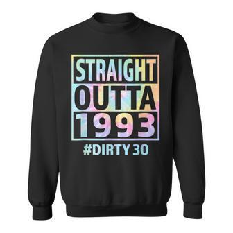 Straight Outta 1993 Dirty Thirty Funny 30Th Birthday Tie Dye Sweatshirt | Mazezy