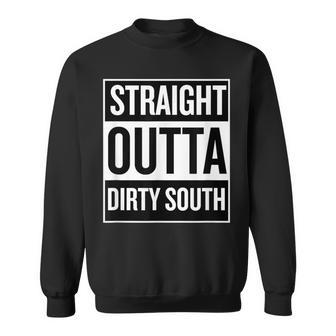Straight Outta Dirty South Cool T Sweatshirt | Mazezy