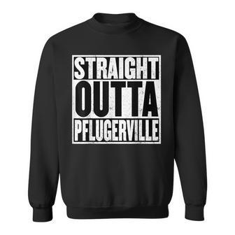 Straight Outta Pflugerville Proud Pflugerville Texas Sweatshirt | Mazezy