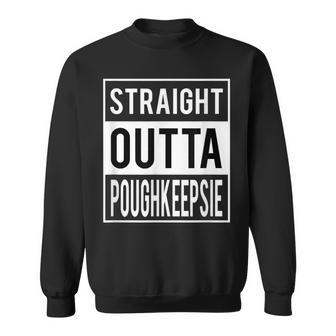 Straight Outta Poughkeepsie New York Sweatshirt | Mazezy