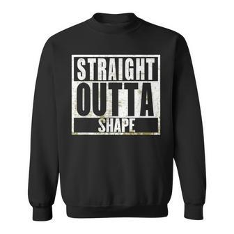Straight Outta Shape Workout Fat Overweight Joke Sweatshirt | Mazezy