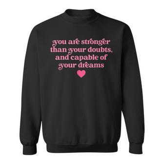 You Are Stronger Than Your Doubts And Capable Quote Sweatshirt | Mazezy