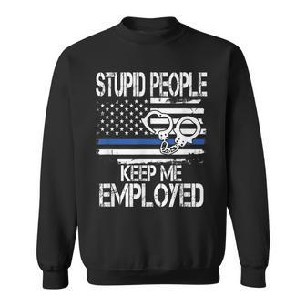 Stupid People Keep Me Employed Cool Cops Sweatshirt | Mazezy