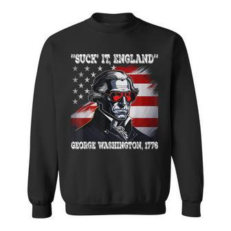 Suck It England 4Th Of July Funny George Washington 1776 IT Funny Gifts Sweatshirt | Mazezy