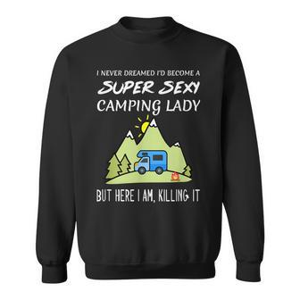 Super Sexy Camping Lady Girl Quote Funny Killing It Gift For Womens Sweatshirt | Mazezy
