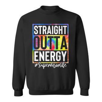 Supervisor Straight Outta Energy Supervisor Life Tie Dye Sweatshirt | Mazezy