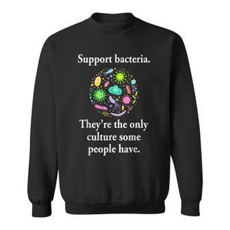 Support Bacteria They’Re The Only Culture Some People Have Sweatshirt | Mazezy