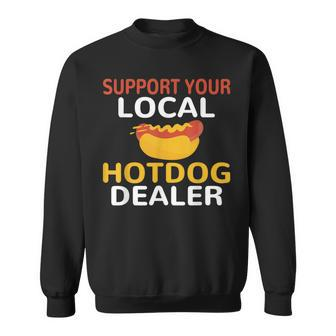 Support Your Local Hotdog Dealer Hotdog Lover Sweatshirt - Seseable