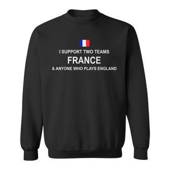 I Support Two Team France And Anyone Who Plays England Sweatshirt | Mazezy
