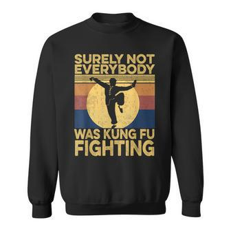 Surely Not Everybody Was Kung Fu Fighting Kung Fu Karate Sweatshirt - Seseable
