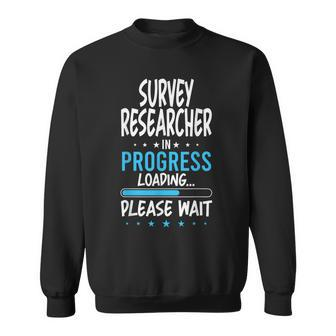 Survey Researcher In Progress Sweatshirt | Mazezy