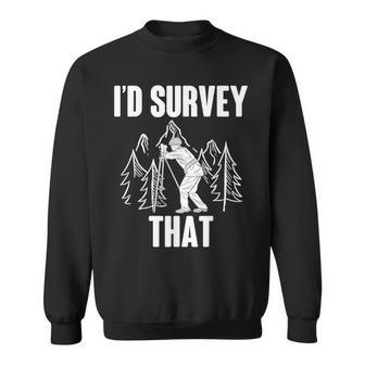 Surveyor Land Surveying Id Survey That Camera Theodoloite Sweatshirt | Mazezy