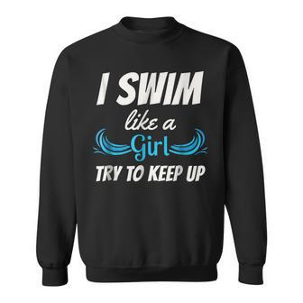 Swim Like A Girl Funny Swimming Girls Swimming Funny Gifts Sweatshirt | Mazezy