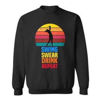 Swing Swear Drink Repeat Funny Golfer Golf Lovers Quote Golf Funny Gifts Sweatshirt