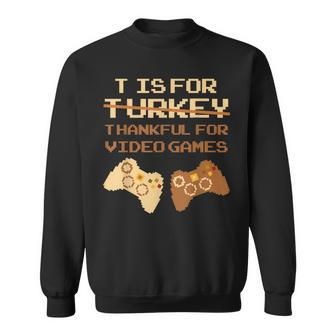 T Is For Thankful For Video Games Thanksgiving Turkey Sweatshirt | Mazezy