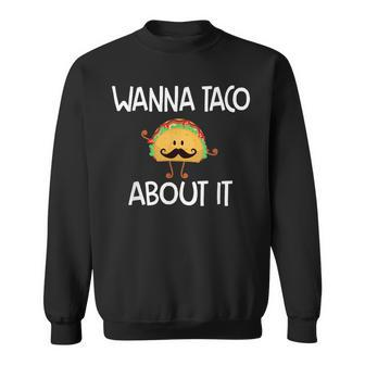Taco Mustache Funny Father Dad Men Gift Wanna Taco About It Gift For Mens Sweatshirt | Mazezy