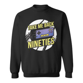 Take Me Back To The 90S - Video Game Controller Design 90S Vintage Designs Funny Gifts Sweatshirt | Mazezy
