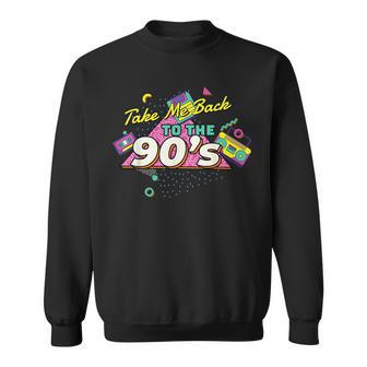 Take Me Back To The 90S Vintage Retro Back To 90S 90S Vintage Designs Funny Gifts Sweatshirt | Mazezy