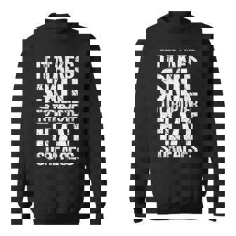 It Takes Skill To Trip Over Flat Surfaces Quote Sweatshirt | Mazezy