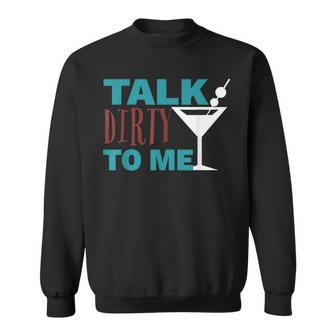 Talk Dirty To Me Drinking Martini Sweatshirt | Mazezy