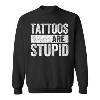 Tattoos Are Stupid Tattoo Lover Sweatshirt | Mazezy