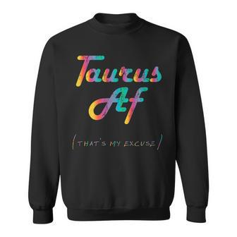 Taurus Af Thats My Excuse Funny Zodiac Sign Birthday Gift Sweatshirt | Mazezy