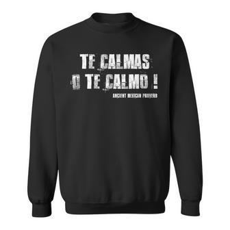 Te Calmas O Te Calmo Slang Spanish Mexico Latino Sweatshirt | Mazezy DE