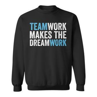 Team Work Makes The Dream Work | Teamwork Sweatshirt - Seseable